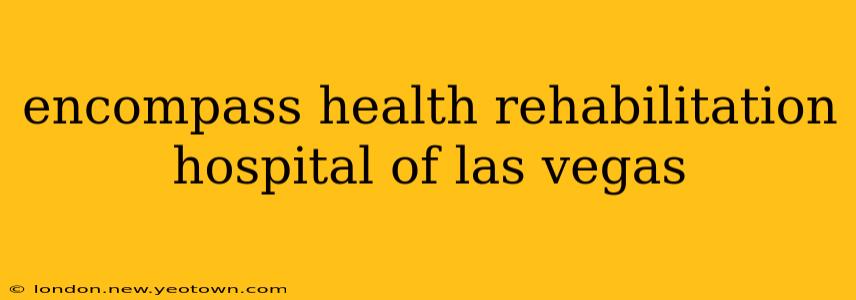 encompass health rehabilitation hospital of las vegas
