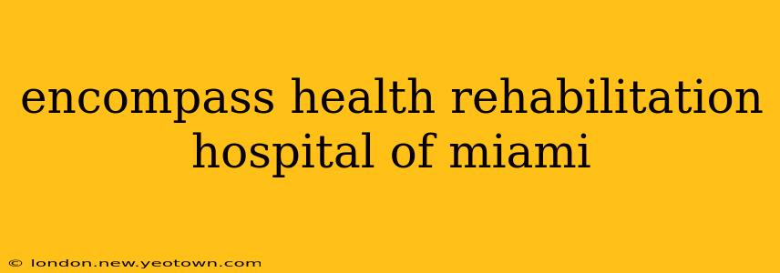 encompass health rehabilitation hospital of miami