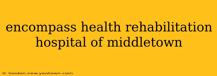 encompass health rehabilitation hospital of middletown