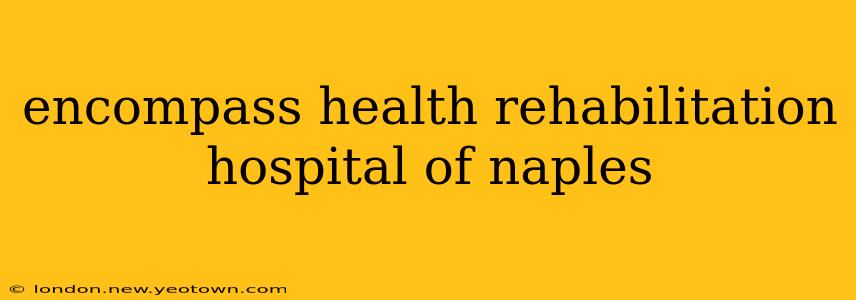 encompass health rehabilitation hospital of naples