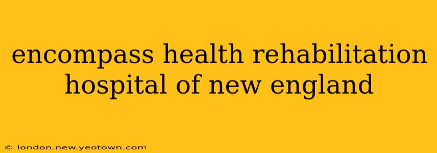 encompass health rehabilitation hospital of new england