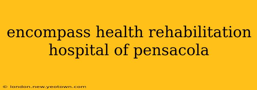 encompass health rehabilitation hospital of pensacola