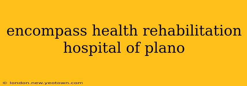 encompass health rehabilitation hospital of plano
