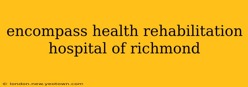 encompass health rehabilitation hospital of richmond