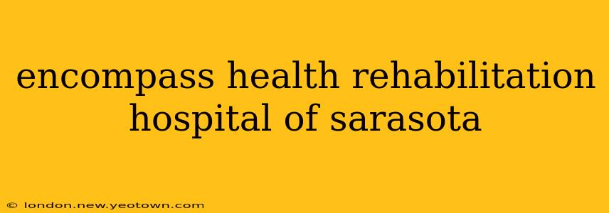 encompass health rehabilitation hospital of sarasota