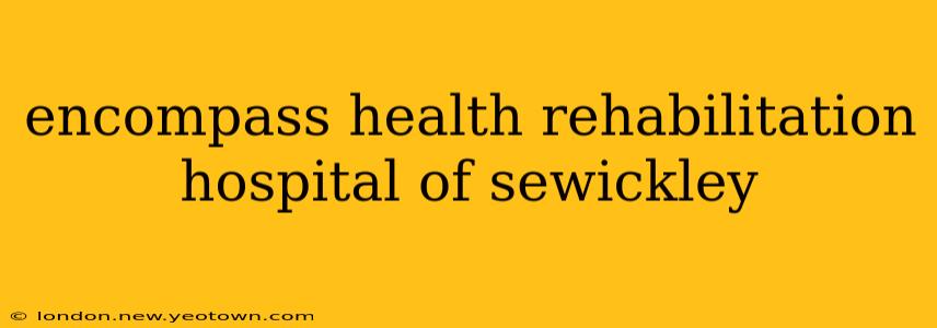 encompass health rehabilitation hospital of sewickley