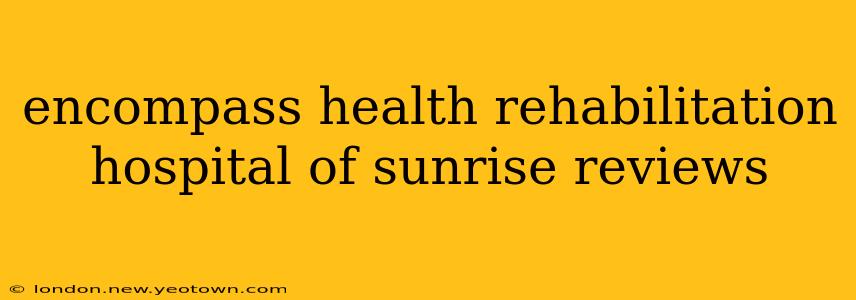 encompass health rehabilitation hospital of sunrise reviews
