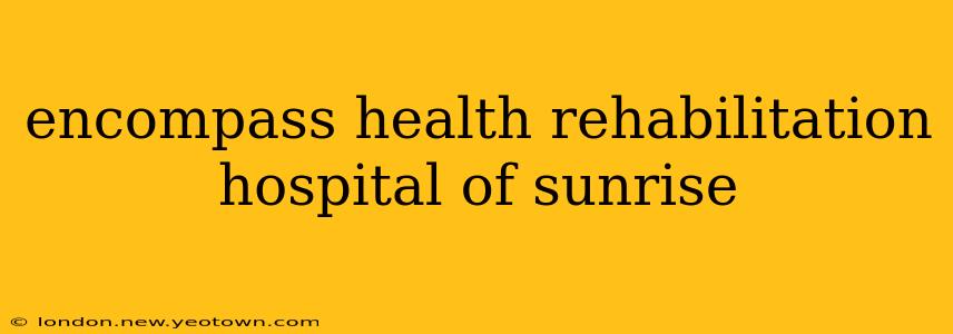 encompass health rehabilitation hospital of sunrise