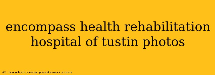 encompass health rehabilitation hospital of tustin photos