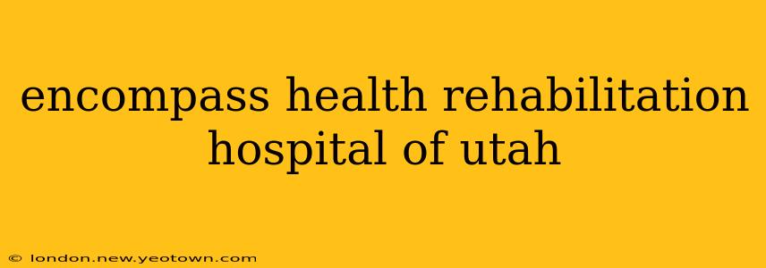 encompass health rehabilitation hospital of utah