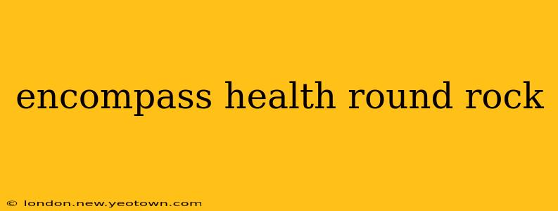 encompass health round rock