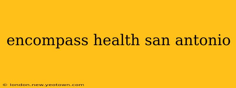 encompass health san antonio