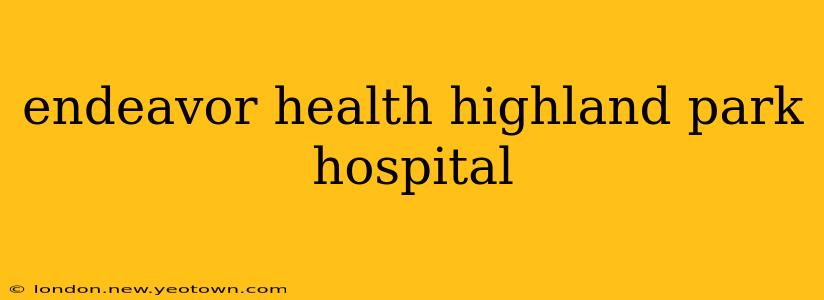 endeavor health highland park hospital