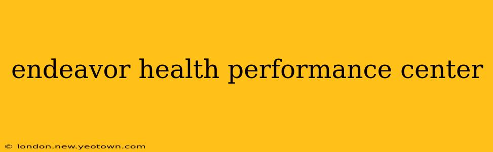 endeavor health performance center