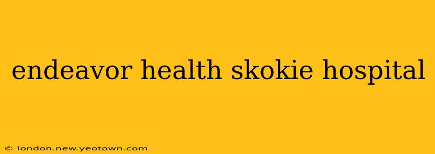 endeavor health skokie hospital