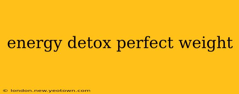 energy detox perfect weight