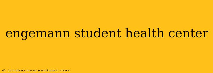 engemann student health center