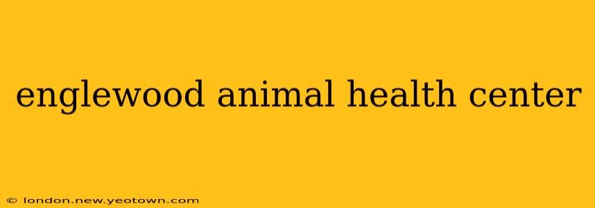 englewood animal health center