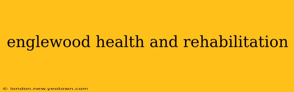 englewood health and rehabilitation