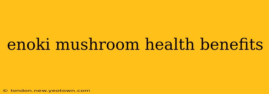 enoki mushroom health benefits