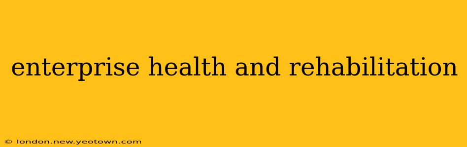 enterprise health and rehabilitation