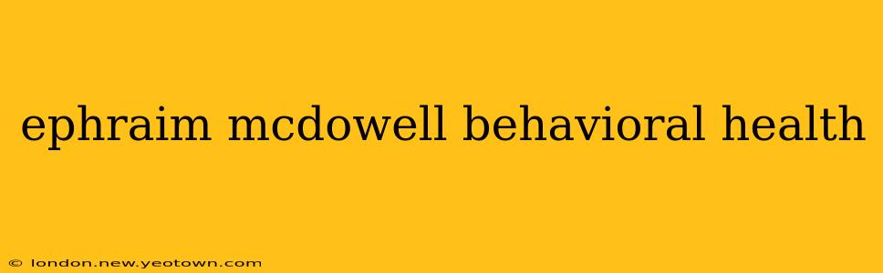 ephraim mcdowell behavioral health