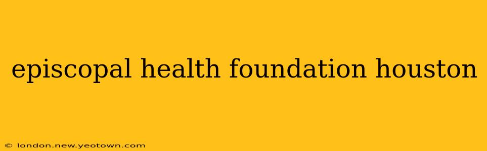 episcopal health foundation houston