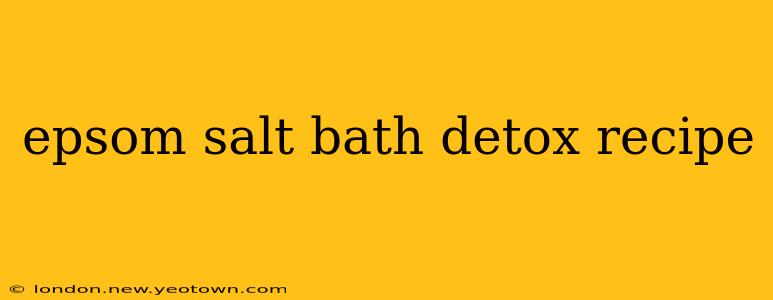 epsom salt bath detox recipe