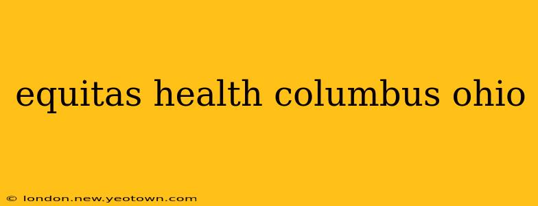 equitas health columbus ohio