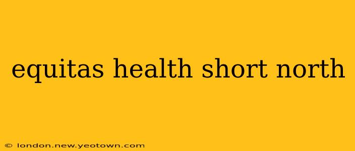 equitas health short north