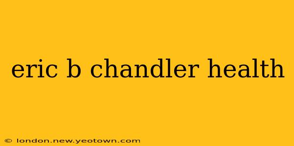 eric b chandler health