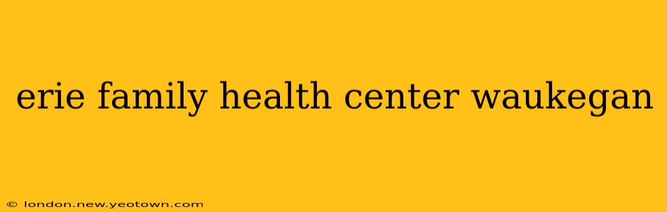 erie family health center waukegan