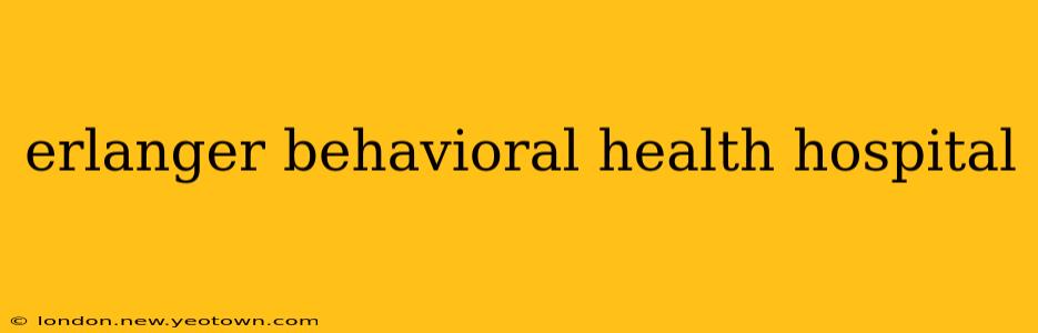 erlanger behavioral health hospital