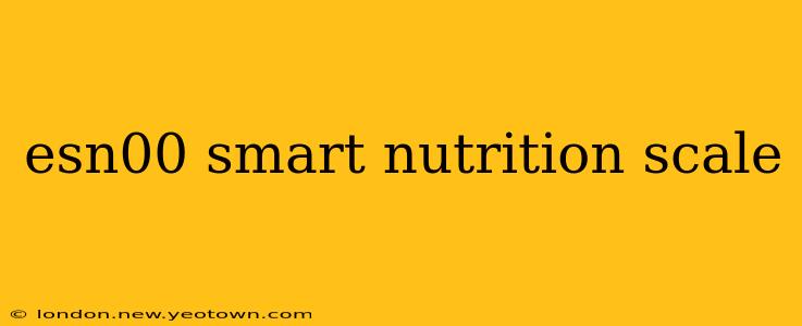 esn00 smart nutrition scale