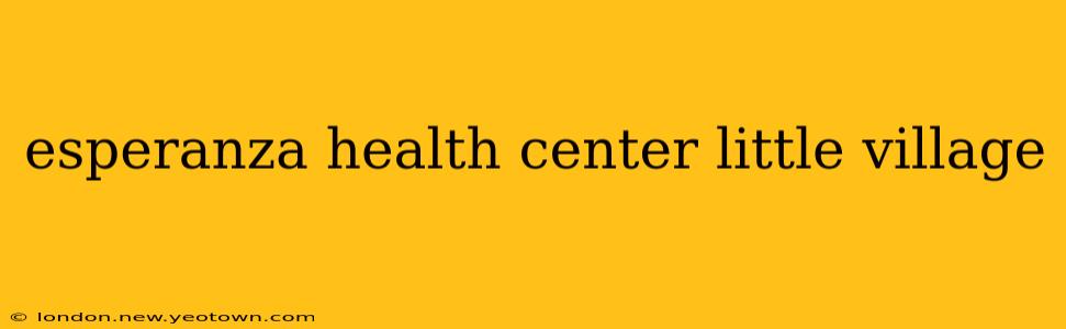 esperanza health center little village