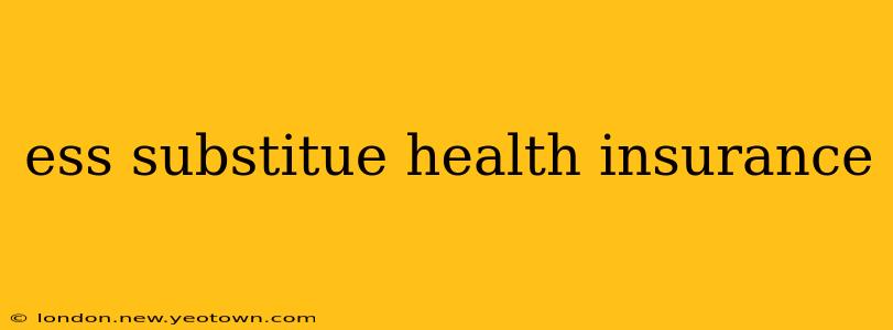 ess substitue health insurance