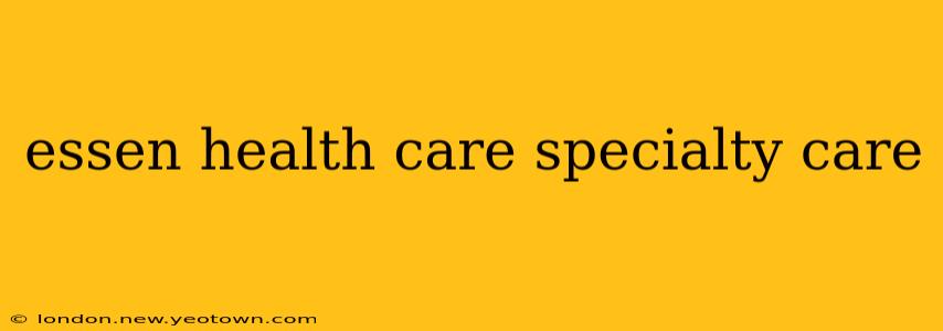 essen health care specialty care