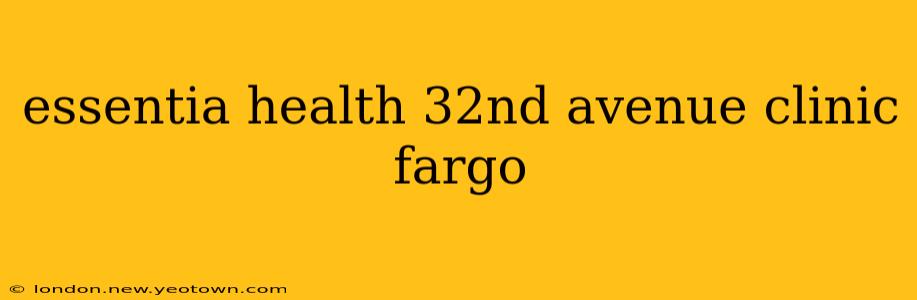 essentia health 32nd avenue clinic fargo