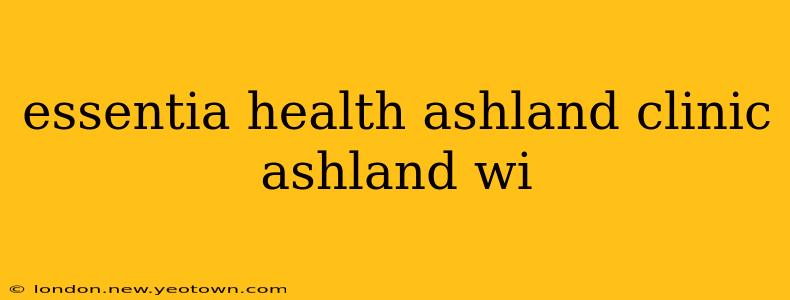 essentia health ashland clinic ashland wi