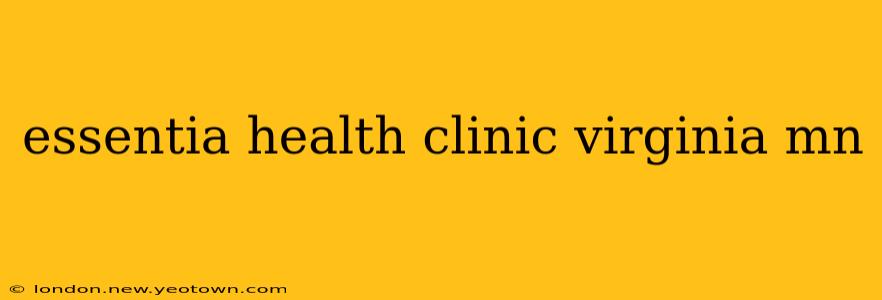essentia health clinic virginia mn