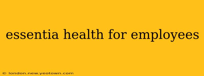 essentia health for employees