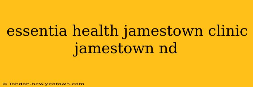 essentia health jamestown clinic jamestown nd