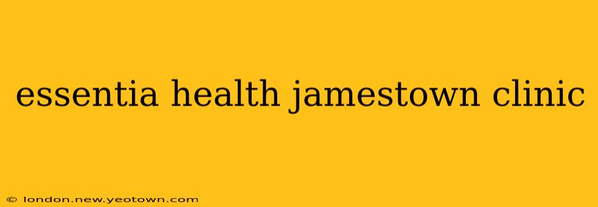 essentia health jamestown clinic