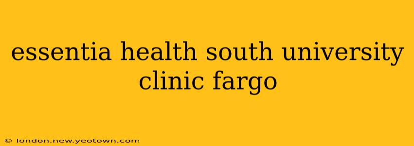 essentia health south university clinic fargo