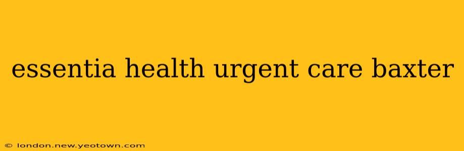 essentia health urgent care baxter