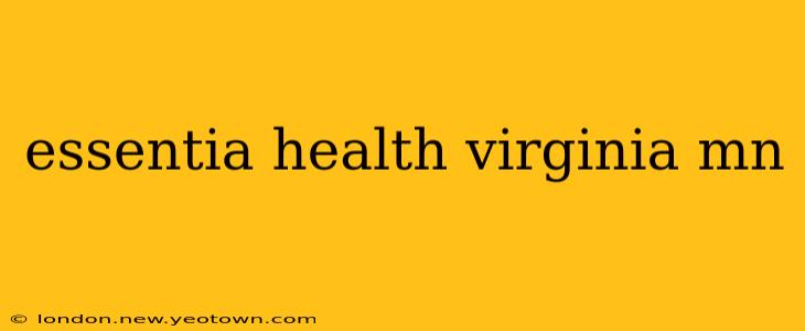 essentia health virginia mn