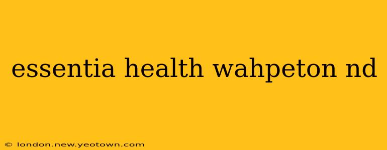 essentia health wahpeton nd