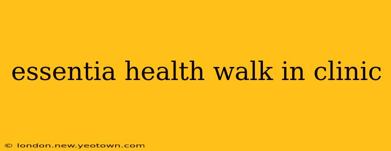 essentia health walk in clinic