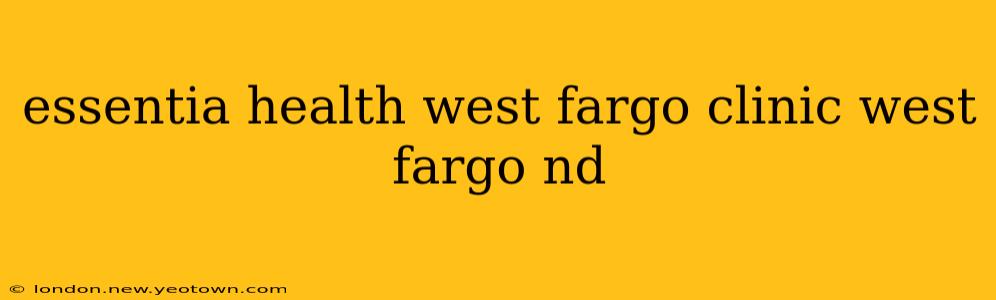 essentia health west fargo clinic west fargo nd