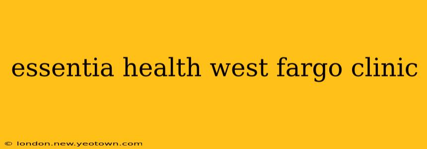 essentia health west fargo clinic